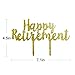 Gold Happy Retirement Acrylic Cake Topper - Retirement Party Supplies Favors, Gifts and Decorations