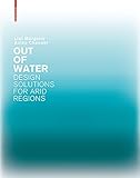 Out of Water - Design Solutions for Arid Regions by Liat Margolis, Aziza Chaouni