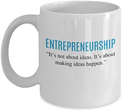Entrepreneurship - Its Not About Ideas But Making Them Happen Funny Coffee Mug Tea Cup Cool Gift Entrepreneur Enthusiasts Hustlers build Startup Business successfully launching new ventures (110z)