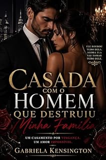 Livro CASADA COM O HOMEM QUE DESTRUIU MINHA FAMÍLIA: Um casamento por vingança. Um amor impossível. UM SEGREDO QUE PODE DESTRUIR TUDO. (Dinastias de Sangue e Sedução Livro 1)