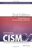 CISM Certified Information Security Manager Certification Exam Preparation Course in a Book for Passing the CISM Exam - The How To Pass on Your First Try Certification Study Guide - Second Edition