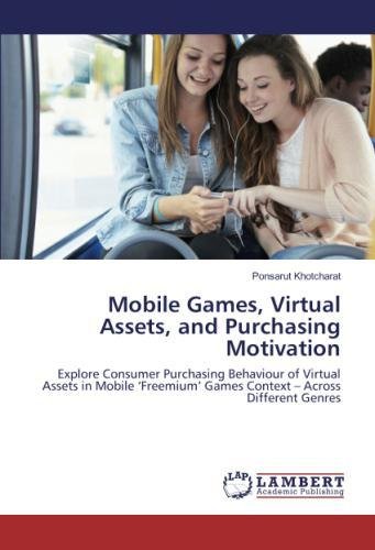 Mobile Games, Virtual Assets, and Purchasing Motivation: Explore Consumer Purchasing Behaviour of Virtual Assets in Mobile ‘Freemium’ Games Context – Across Different Genres
