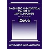 Diagnostic and Statistical Manual of Mental Disorders, 5th Edition: DSM-5
