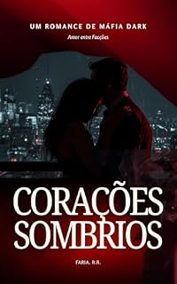 Livro Corações Sombrios: Amor entre Facções: Ela precisava fugir do passado. Ele comandava um império onde amor, violência e obsessão andam lado a lado.