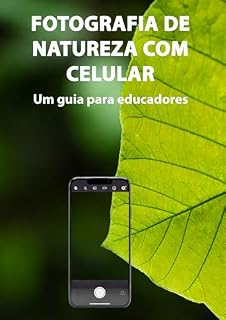 Livro Fotografia de Natureza com celular: Um guia para educadores