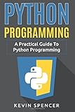 Python Programming: A Practical Guide To Python Programming by 