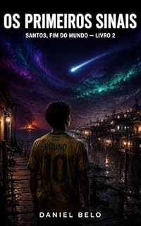 Livro OS PRIMEIROS SINAIS (Santos, Fim do Mundo Livro 2)