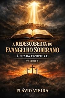 Livro A Redescoberta do Evangelho Soberano à Luz da Escritura: Crer é também pensar (Evangelho sem Fronteiras)
