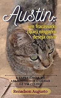 Livro Austin - um fracassado (que) ninguém deseja ouvir: A experiência do abandono sob o olhar de um felino. (Ficção: contos, crônicas e novelas Livro 1)