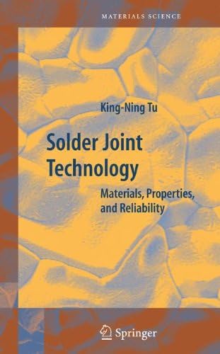 Solder Joint Technology: Materials, Properties, and Reliability (Springer Series in Materials Science, 92)