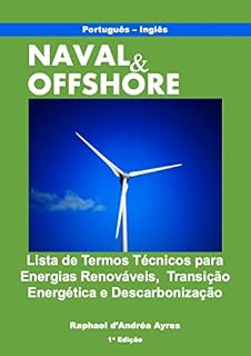 Livro Naval & Offshore: Lista de Termos Técnicos para Energias Renováveis, Transição Energética e Descarbonização: Mais de 230 termos técnicos traduzidos para inglês