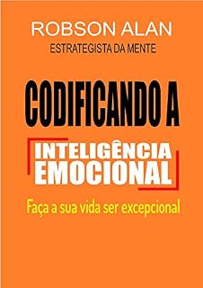 Livro CODIFICANDO A INTELIGÊNCIA EMOCIONAL: FAÇA A SUA VIDA SER EXCEPCIONAL