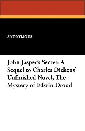John Jasper S Secret A Sequel To Charles Dickens Unfinished Novel The Mystery Of Edwin Drood Anonymous 9781434431721 Amazon Com Books