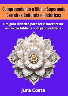 Livro Compreendendo a Bíblia: Superando Barreiras Culturais e Históricas: Um guia didático para ler e interpretar os textos bíblicos com profundidade (Abundant Life Livro 4)