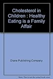Cholesterol in Children: Healthy Eating Is a Family Affair (Parents' Guide) by 