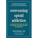 Overcoming Opioid Addiction: The Authoritative Medical Guide for Patients, Families, Doctors, and Therapists