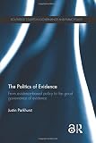 Justin Parkhurst, "The Politics of Evidence: From Evidence-Based Policy to the Good Governance of Evidence" (Routledge, 2016)