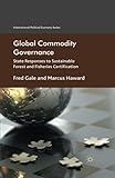 Image de Global Commodity Governance: State Responses to Sustainable Forest and Fisheries Certification (International Political Economy Series)
