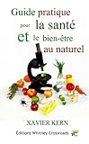 Guide pratique pour la santé et le bien-être au naturel (French Edition) by Xavier Kern