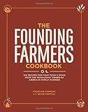The Founding Farmers Cookbook: 100 Recipes for True Food & Drink from the Restaurant Owned by American Family Farmers