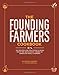 The Founding Farmers Cookbook: 100 Recipes for True Food & Drink from the Restaurant Owned by American Family Farmers