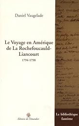 Le  voyage en Amérique de La Rochefoucauld-Liancourt, 1794-1798
