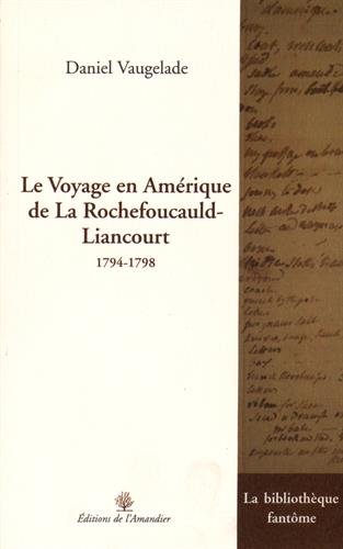 Le  voyage en Amérique de La Rochefoucauld-Liancourt, 1794-1798