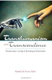 Transhumanism and Transcendence: Christian Hope in an Age of Technological Enhancement