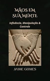 Livro Mãos em sua Mente: Influência, Manipulação & Controle