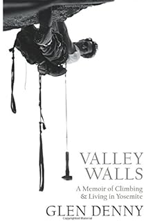 Valley Walls: A Memoir of Climbing and Living in Yosemite