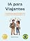 Livro IA para Viajantes: Transforme seus Sonhos em Lindas Memórias graças à IA (AI for Everyone - Portuguese Editions.)