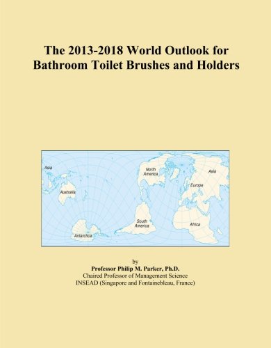 The 2013-2018 World Outlook for Bathroom Toilet Brushes and Holders