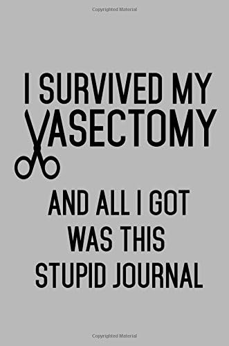 I Survived My Vasectomy And All I Got Was This Stupid Journal: Blank Lined Notebook Journals Paperback – December 9, 2017