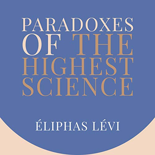 Paradoxes of the Highest Science by Eliphas Levi
