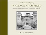 The Architectural Legacy of Wallace A. Rayfield: Pioneer Black Architect of Birmingham, Alabama by