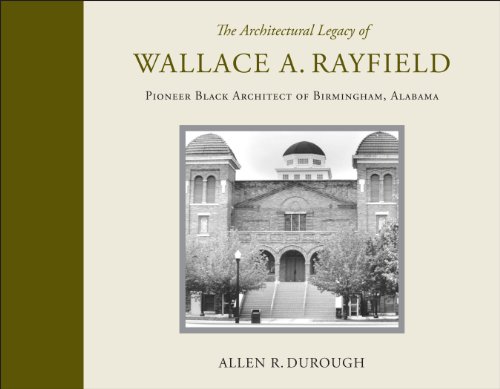 The Architectural Legacy of Wallace A. Rayfield: Pioneer Black Architect of Birmingham, Alabama by 