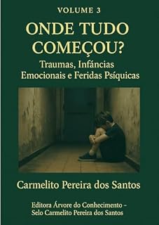 Livro Volume 3 – Onde Tudo Começou?: Traumas, Infâncias Emocionais e Feridas Psíquicas (COLEÇÃO ONDE VOCÊ SE PERDEU?)
