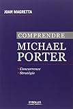 Comprendre Michael Porter: Concurrence. Stratégie. (EYROLLES) (French Edition) by 