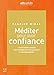 Méditer pour avoir confiance: Livre audio 3CD : 2CD de 12 méditations guidées et 1 CD d'enseignements (Bien-être et vie pratique) (French Edition) by 