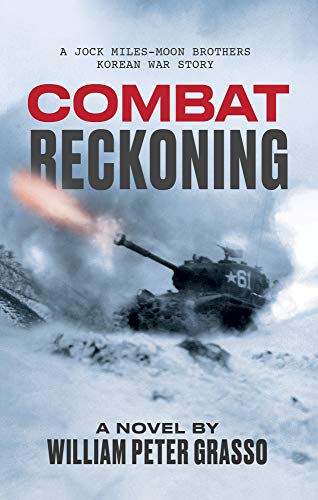 COMBAT RECKONING (A Jock Miles-Moon Brothers Korean War Story Book 2) by William Peter Grasso