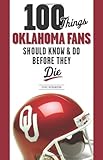 100 Things Oklahoma Fans Should Know and Do Before They Die (100 Things...Fans Should Know) by Steve Richardson