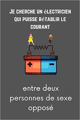 Je Cherche Un Electricien Qui Puisse Retablir Le Courant Entre Deux Personnes De Sexe Oppose Citation Drole D Amour Notebook French Edition Edition Cadeau Original Amazon Com Books Je Cherche Un Electricien Qui Puisse Retablir Le Courant Entre Deux Personnes De Sexe Oppose Citation Drole D Amour Notebook French Edition Edition Cadeau Original Amazon Com Books