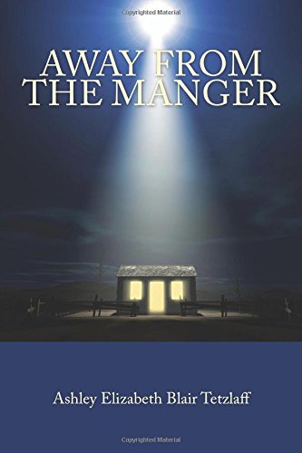 Away From The Manger by Ashley Elizabeth Blair Tetzlaff