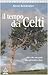 Il tempo dei celti. Miti e riti: una guida alla spiritualità celtica - Alexei Kondratiev, M. Massignan