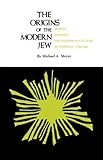 The Origins of the Modern Jew: Jewish Identity and European Culture in Germany, 1749-1824