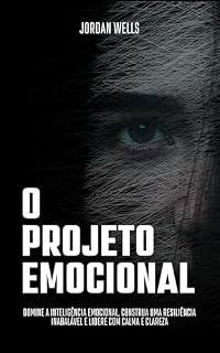 Livro O Projeto Emocional: Domine a inteligência emocional, construa uma resiliência inabalável e lidere com calma e clareza (A Série Psychology Blueprint Livro 5)