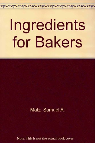 Ingredients for Bakers by Samuel A. Matz