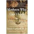 Mothers Who Can't Love: A Healing Guide for Daughters
