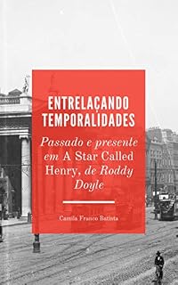 Livro Entrelaçando temporalidades: passado e presente em A Star Called Henry, de Roddy Doyle