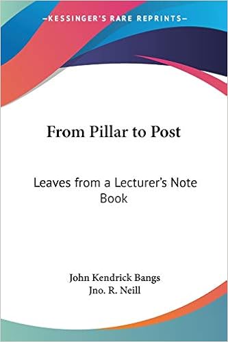 Amazon Com From Pillar To Post Leaves From A Lecturer S Note Book 9780766195189 Bangs John Kendrick Neill Jno R Books